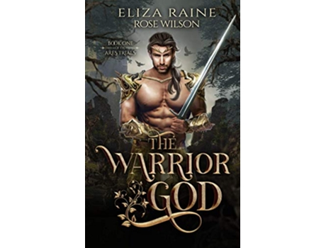 Livro The Warrior God A Fated Mates Fantasy Romance The Ares Trials de Eliza Raine Rose Wilson (Inglês)