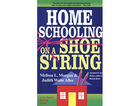 Livro Homeschooling on a Shoestring A Jampacked Guide de Melissa L Morgan Judith Waite Allee (Inglês)