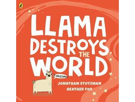 Livro Llama Destroys The World De Jonathan Stutzman, Ilustrado Por Heather Fox (Inglês)