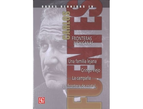 Livro Obras Reunidas, Iv : Fronteras Mexicanas. Una Familia Lejana. Gringo Viejo. La Campaña. La Frontera de Carlos Fuentes (Espanhol)