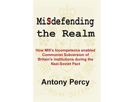 Livro Misdefending the Realm An Exposé of Mi5s Inability to Resist Communist Infiltration de Antony Percy (Inglês)