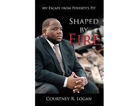 Livro Shaped by Fire My Escape from Povertys Pit de Courtney R Logan (Inglês)