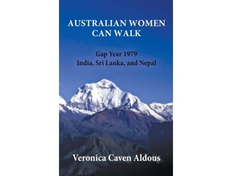 Livro Australian Women Can Walk: Gap Year 1979 India, Sri Lanka, and Nepal Veronica Caven Aldous (Inglês)