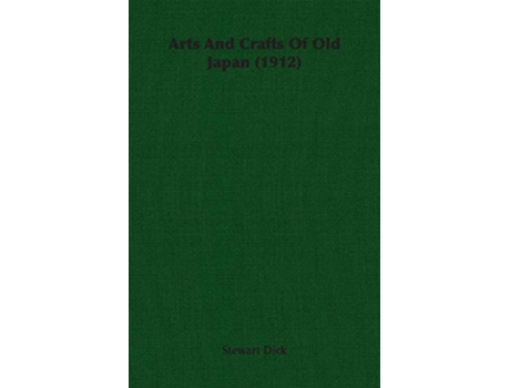 Livro Arts And Crafts Of Old Japan 1912 de Stewart Dick (Inglês)