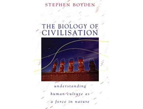 Livro The Biology of Civilisation Understanding Human Culture as a Force in Nature de Stephen Boyden (Inglês)