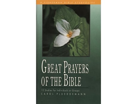 Livro Great Prayers of the Bible 12 Studies for Individuals or Groups Fisherman Bible Studyguide Series de Carol Plueddemann (Inglês)