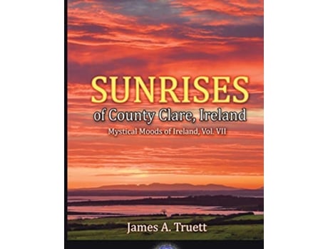 Livro Sunrises of County Clare Ireland Mystical Moods of Ireland Vol VII de James A Truett (Inglês)