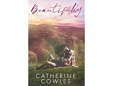 Livro Beautifully Broken Life The Sutter Lake Series de Catherine Cowles (Inglês)