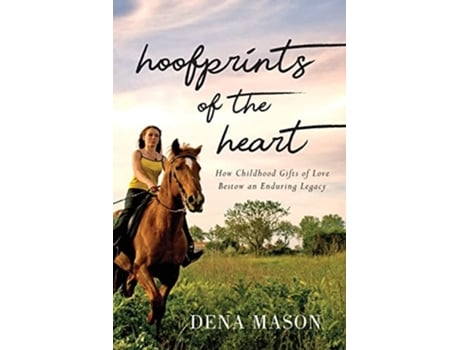 Livro Hoofprints of the Heart How Childhood Gifts of Love Bestow an Enduring Legacy de Dena Mason (Inglês)