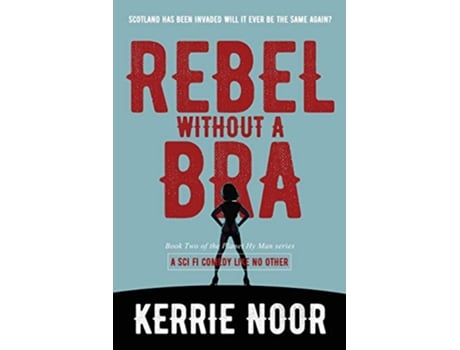 Livro Rebel Without A Bra A Sci Fi Comedy Where Women Wield the Whip 2 Planet Hyman de Kerrie A Noor (Inglês)