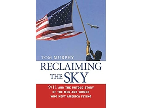 Livro Reclaiming the Sky 911 and the Untold Story of the Men and Women Who Kept America Flying de Tom Murphy (Inglês)