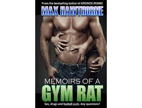 Livro Memoirs Of A Gym Rat: One man's 20-year journey through the bowels of the health club industry. Max Hawthorne (Inglês)