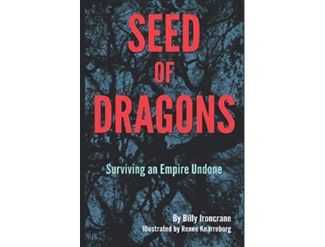 Livro Seed of Dragons Surviving an Empire Undone de Billy Ironcrane (Inglês)