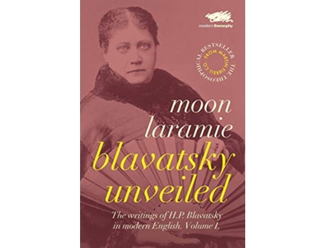 Livro Blavatsky Unveiled The Writings of HP Blavatsky in modern English Volume I de Moon Laramie (Inglês)