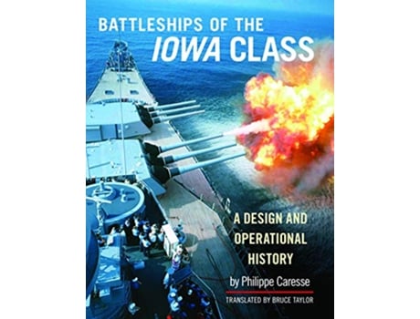 Livro Battleships of the Iowa Class A Design and Operational History de Philippe Caresse (Inglês - Capa Dura)