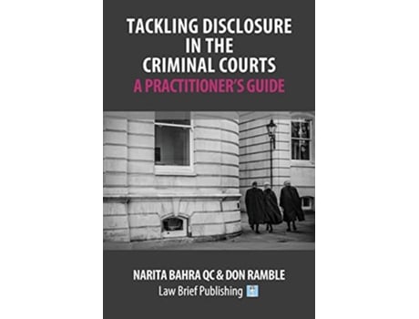 Livro Tackling Disclosure in the Criminal Courts – A Practitioner’s Guide de Narita Bahra QC Don Ramble (Inglês)