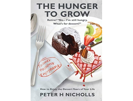 Livro The Hunger To Grow How to Enjoy the Dessert Years of Your Life de Peter H Nicholls (Inglês)