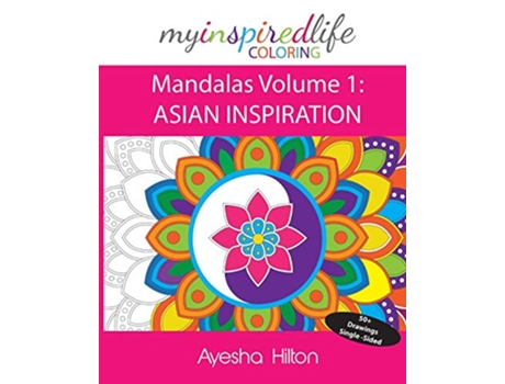 Livro My Inspired Life Coloring Mandalas Volume 1 ASIAN INSPIRATION Gorgeous Mandalas Inspired by South East Asia 1 de Ayesha Hilton (Inglês)