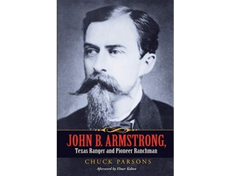 Livro John B. Armstrong, Texas Ranger and Pioneer Ranchman de Chuck Parsons (Inglês)