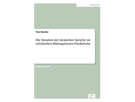 Livro Die Situation der deutschen Sprache im schulischen Bildungswesen Frankreichs German Edition de Tina Nestler (Alemão)