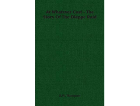 Livro At Whatever Cost The Story Of The Dieppe Raid de RW Thompson (Inglês)