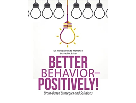 Livro Better Behavior Positively BrainBased Strategies and Solutions de Dr Meredith White-Mcmahon e Dr Paul W Baker (Inglês)