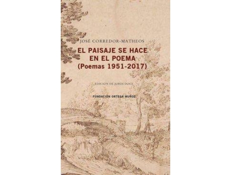 Livro El paisaje se hace en el poema : poemas, 1951-2017 de Jose Corredor-Matheos (Espanhol)