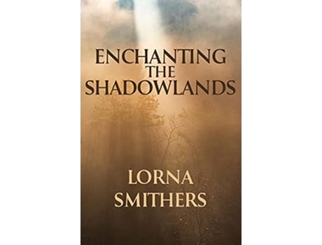 Livro Enchanting The Shadowlands de Lorna Smithers (Inglês)