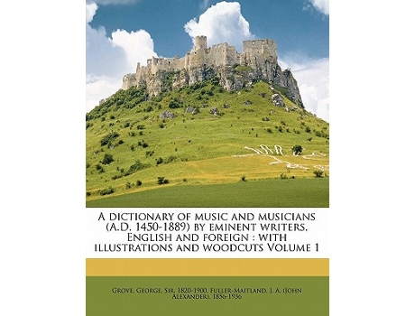 Livro dictionary of music and musicians by eminent writers, English and foreign de George Sir 1820 Grove (Inglês)