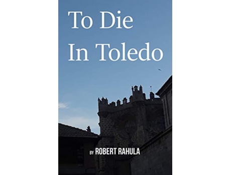 Livro To Die in Toledo de Robert Rahula (Inglês)