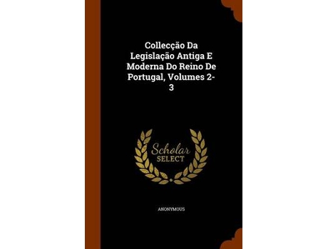 Livro colleccao da legislacao antiga e moderna do reino de portugal, volumes 2-3 de anonymous (inglês)