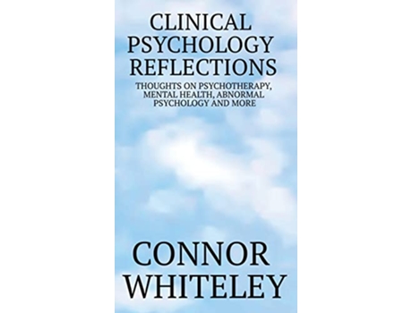 Livro Clinical Psychology Reflections Thoughts On Psychotherapy Mental Health Abnormal Psychology And More de Connor Whiteley (Inglês)