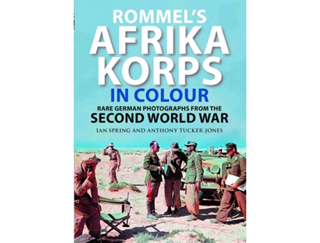 Livro Rommels Afrika Korps in Colour de Ian Spring e Anthony Tucker-Jones (Inglês - Capa Dura)