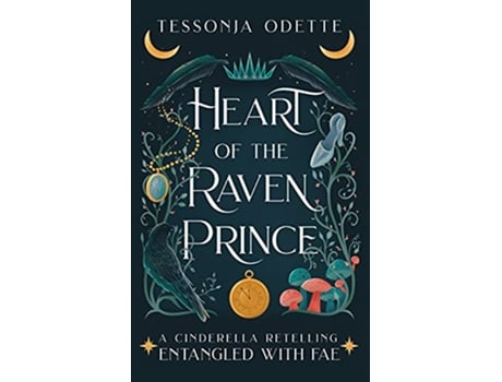 Livro Heart of the Raven Prince A Cinderella Retelling Entangled with Fae de Tessonja Odette (Inglês)