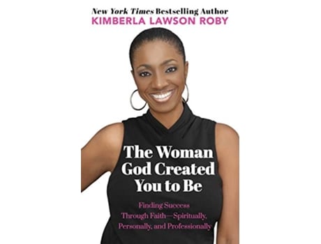 Livro The Woman God Created You to Be Finding Success Through FaithSpiritually Personally and Professionally de Kimberla Lawson Roby (Inglês)