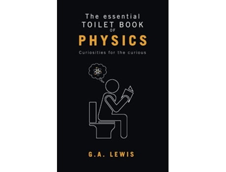 Livro The essential Toilet Book of Physics Curiosities for the curious de Gary Andrew Lewis (Inglês)