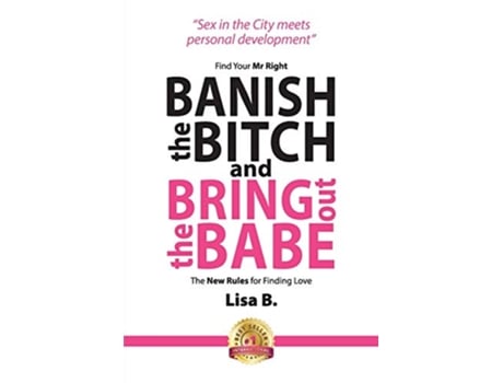 Livro Banish the Bitch and Bring Out the Babe Find Your Mr Right The New Rules for Finding Love de Lisa B (Inglês)