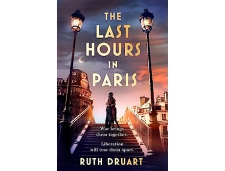 Livro Last Hours in Paris A powerful, moving and redemptive story of wartime love and sacrifice for fans of historical fiction de Druart Ruth (Inglês)