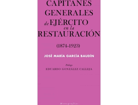 Livro Capitanes Generales De Ejército En La Restauración (1874-1923) de José María García Baudín (Espanhol)