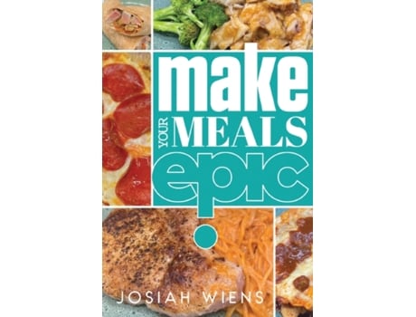 Livro Make Your Meals Epic Josiah Wiens (Inglês)