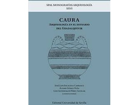 Livro CAURA: Arqueología en el estuario del Guadalquivir de Abreviado por José Luis Escacena Carrasco, Abreviado por Álvaro Gómez Peña, Abreviado por Luis Gethsemaní Pérez Aguilar, Rainiero ... [Et Al.] Baglioni (Espanhol)