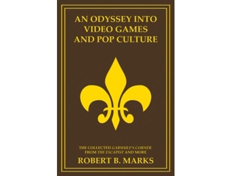 Livro An Odyssey into Video Games and Pop Culture The Collected Garwulfs Corner from de Robert B Marks (Inglês)