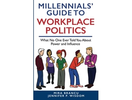 Livro MILLENNIALS GUIDE TO WORKPLACE POLITICS What No One Ever Told You About Power and Influence de Jennifer P Wisdom Mira Brancu (Inglês)