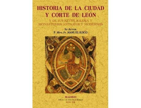 Livro Historia De La Ciudad Y Corte De LeóN Y De Sus Reyes de Manuel Risco (Espanhol)