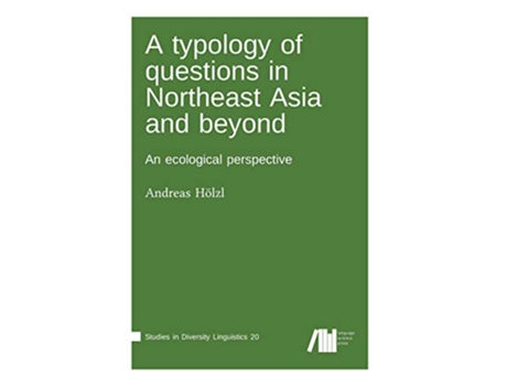 Livro A typology of questions in Northeast Asia and beyond de Andreas Hölzl (Inglês - Capa Dura)