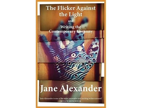 Livro The Flicker Against the Light and Writing the Contemporary Uncanny de Jane Alexander (Inglês)