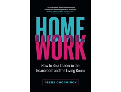 Livro HomeWork How to Be a Leader in the Boardroom and the Living Room de Deena Chochinov (Inglês)