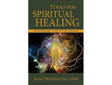 Livro Tools for Spiritual Healing A NonDenominational Tutorial Style Book for Beginners de Anne Magdalene (Inglês)