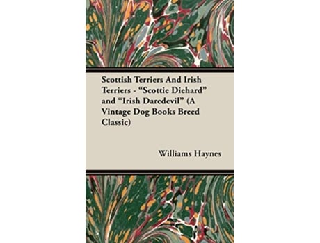 Livro Scottish Terriers and Irish Terriers Scottie Diehard and Irish Daredevil a Vintage Dog Books Breed Classic de Williams Samuel Haynes (Inglês)