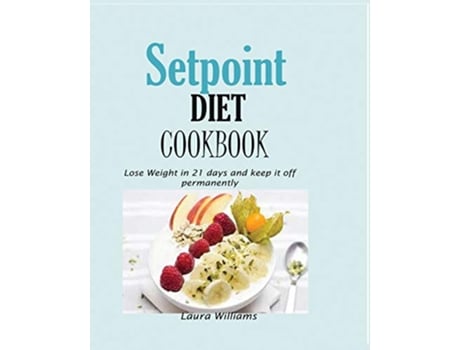 Livro Setpoint Diet Cookbook Lose Weight in 21 days and keep it off permanently de Laura Williams (Inglês)